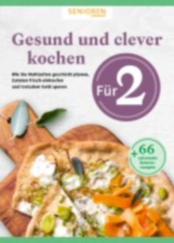Arndt, Stephanie: Senioren Ratgeber: Gesund und clever kochen für 2 idegen