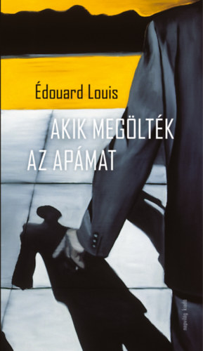 Édouard Louis: Akik megölték az apámat könyv