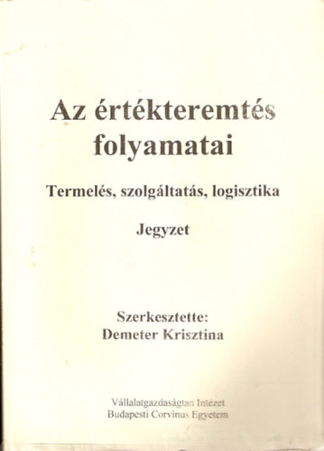 Demeter Krisztina: Az értékteremtés folyamatai - Termelés, szolgáltatás, logisztika (jegyzet) antikvár