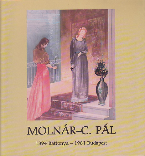 Csillag Éva és Péter (szerk.): Molnár-C. Pál - 1894 Battonya - 1981 Budapest antikvár