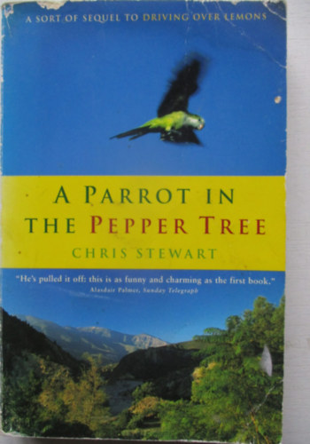 Chris Stewart: A Parrot in the Pepper Tree: A Sort of Sequel to Driving Over Lemons antikvár