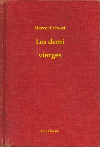 Marcel Prévost: Les demi - vierges e-Könyv