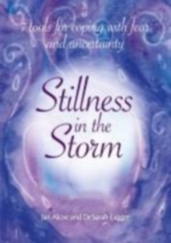Alcoe, Jan - Eagger, Sarah: Stillness In The Storm - 7 Tools For Coping with fear and uncertainty idegen