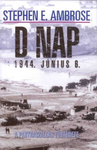 Stephen E. Ambrose: D nap 1944. június 6. antikvár
