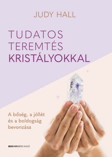Judy Hall: Tudatos teremtés kristályokkal könyv