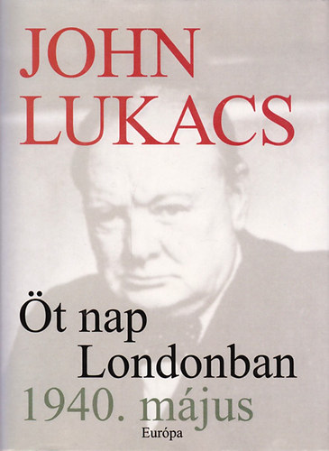 John Lukacs: Öt nap Londonban, 1940. május antikvár