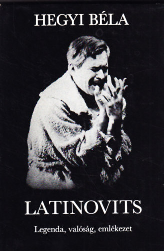 Hegyi Béla: Latinovits - Legenda, valóság, emlékezet antikvár