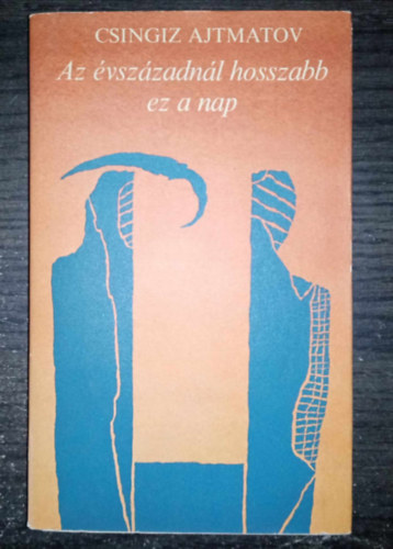 Csingiz Ajtmatov, Árvay János (szerk.), Rab Zsuzsa (ford.): Az ​évszázadnál hosszabb ez a nap - Abutalip 1. (И долше века длится день) - Rab Zsuzsa fordításában; Egyedi termékfotó könyv