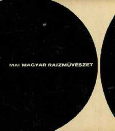 Solymár István, Kass János (szerk.), Szabó Katalin (szerk.): Mai magyar rajzművészet (A könyv fekete-fehér és színes fotókkal, reprodukciókkal gazdagon illusztrált.) antikvár