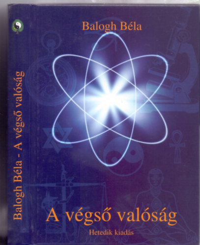 Balogh Béla: A végső valóság (Hetedik kiadás) - Balogh Béla antikvár