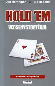 Bill Robertie, Dan Harrington: Hold 'em versenystratégia III. - Példatár antikvár
