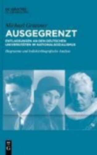 Grüttner, Michael: Ausgegrenzt: Entlassungen an den deutschen Universitäten im Nationalsozialismus idegen