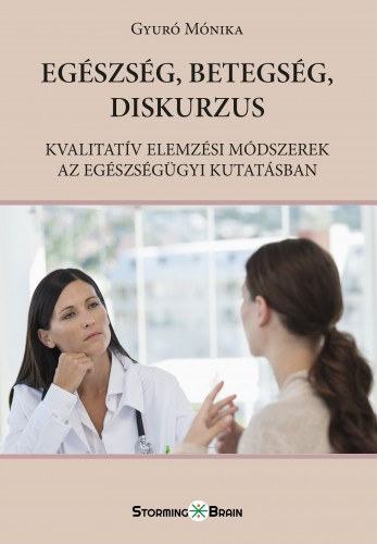 Gyuró Monika: Egészség, betegség, diskurzus - Kvalitatív elemzési módszerek az egészségügyi kutatásban e-Könyv
