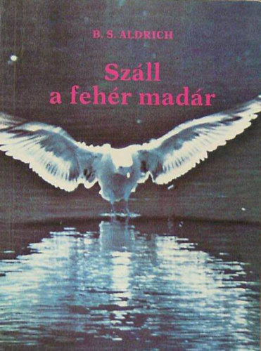 B. S. Aldrich: Száll a fehér madár antikvár
