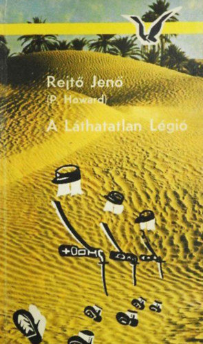 Szerző Rejtő Jenő P. Howard Szerkesztő Hegedős Mária: A Láthatatlan Légió antikvár