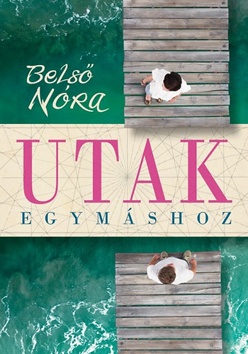 Belső Nóra: Utak egymáshoz könyv