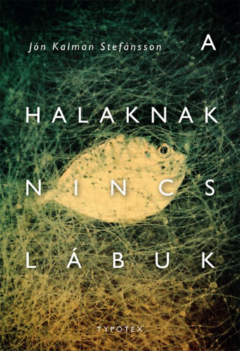 Jónkalman Stefánsson: A halaknak nincs lábuk antikvár