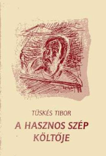 Tüskés Tibor: A hasznos szép költője (Írások Takáts Gyuláról) antikvár