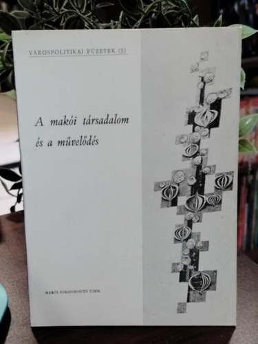Gábor Kálmán, Vágvölgyi András: A makói társadalom és a művelődés - Várospolitikai Füzetek (3) antikvár