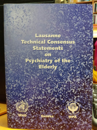 World Health Organization: Lausanne Technical Consensus Statements on Psychiatry of the Elderly antikvár