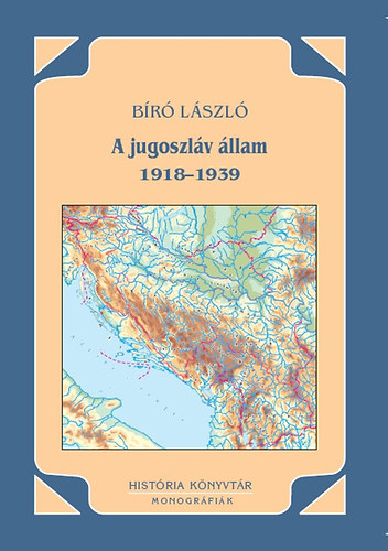 Bíró László: A jugoszláv állam 1918-1939 antikvár