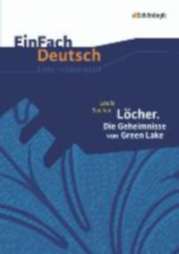 Sachar, Louis - Hopka, Juliane: Löcher. Die Geheimnisse von Green Lake. EinFach Deutsch Unterrichtsmodelle idegen