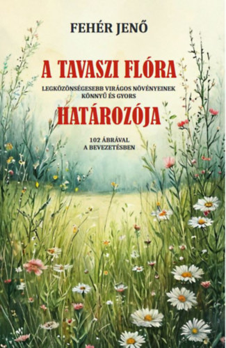 Fehér Jenő: A tavaszi flóra határozója könyv