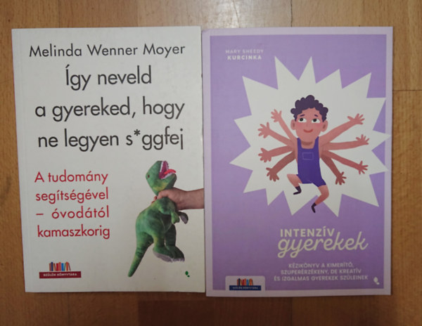 Melinda Wenner Moyer, Mary Sheedy Kurcinka: 2 könyv a gyereknevelés kihívvásairól: Így neveld a gyerekwed, hogy ne legyen s*ggfej, Intenzív gyerekek antikvár