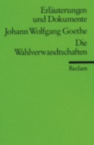 Goethe, Johann Wolfgang von: Wahlverwandtschaften - Erläuterungen und Dokumente idegen