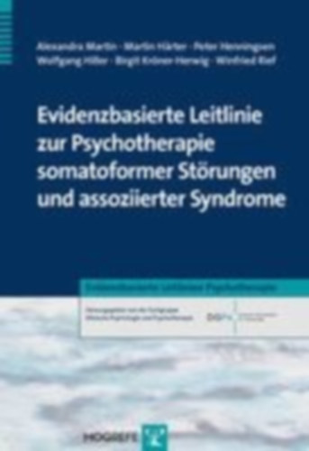 Härter, Martin - Kröner-Herwig, Birgit - Hiller, Wolfgang - Martin, Alexandra - Rief, Winfried - Henningsen, Peter: Evidenzbasierte Leitlinie zur Psychotherapie somatoformer Störungen und assoziierter Syndrome idegen