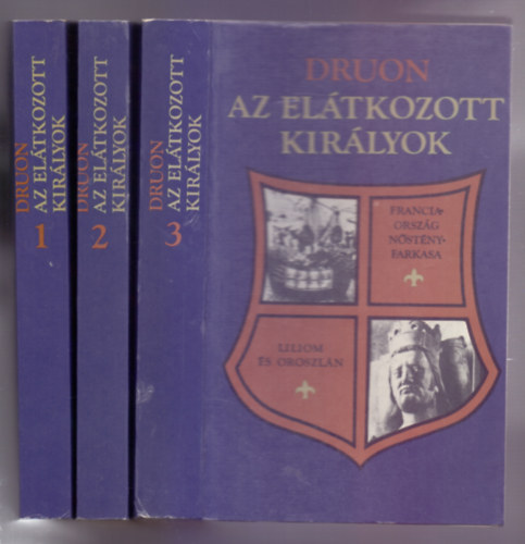 Maurice Druon: Az elátkozott királyok I-III. (A Vaskirály / A megfojtott királyné / Korona és méreg / Az ősi törvény / Franciaország nőstényfarkasa / Liliom és oroszlán) antikvár