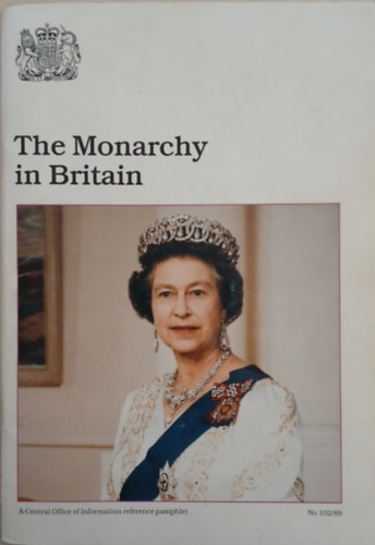 Reference Services Publicatios Division Central Office of Information: The Monarchy in Britain antikvár