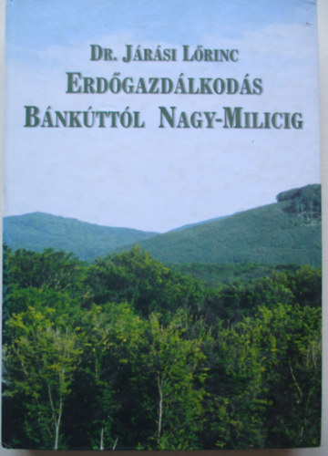 Dr. Járás Lőrinc: Erdőgazdálkodás Bánkúttól Nagy-Milicig antikvár