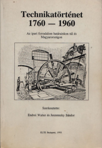 Jeszenszky Sándor, Endrei Walter: Technikatörténet 1760-1960 - AZ IPARI FORRADALOM HATÁRAINKON TÚL ÉS MAGYARORSZÁGON/EGYETEMI ÉS FŐISKOLAI JEGYZET antikvár