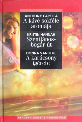 Anthony Capella, Kristin Hannah, Donna Vanliere: A kávé sokféle aromája - Szentjánosbogár út - A karácsony ígérete (3 mű egy kötetben) antikvár
