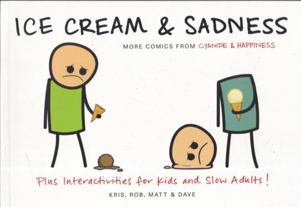 Rob DenBleyker; Matt Melvin; Kris Wilson and Dave McElfatrick: Ice Cream & Sadness: More Comics from Cyanide & Happiness antikvár