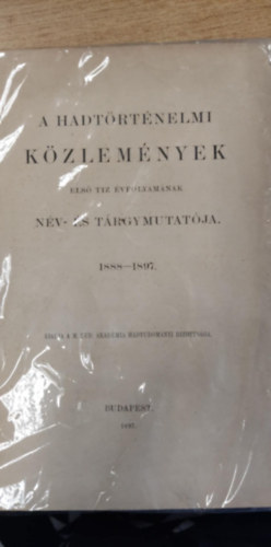 A hadtörténelmi közlemények első tíz évfolyamának név- és tárgymutatója 1888-1897 antikvár