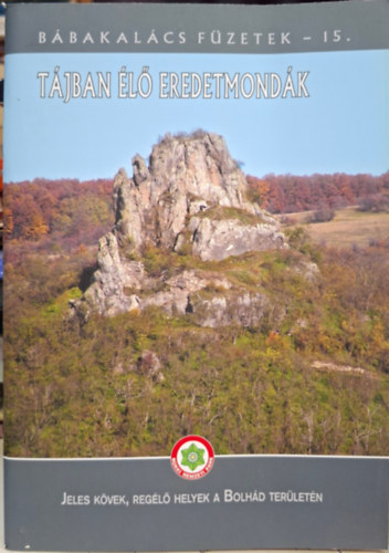 Tájban élő eredetmondák - Bábakalács füzetek 15. - jeles kövek, regélő helyek a Bolhád területén antikvár