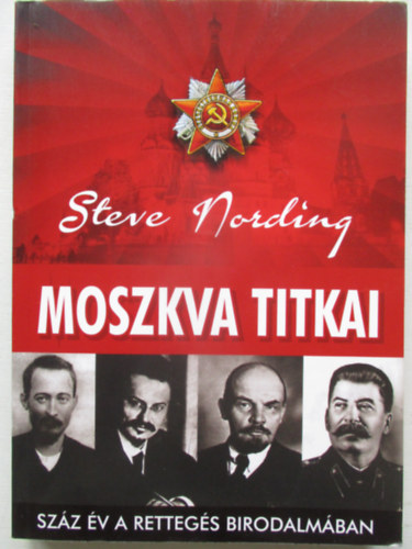 Steve Nording: Moszkva titkai (Száz év a rettegés birodalmában) antikvár