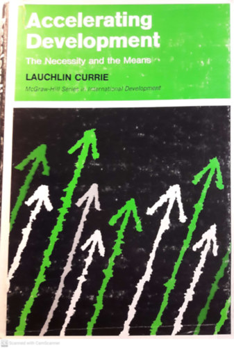 Lauchlin Currie: Accelerating Development. The Necessity and the Means. antikvár