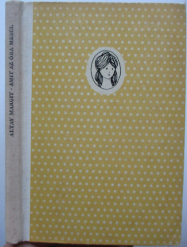 Altay Margit: Amit az óra mesél antikvár