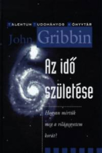 John Gribbin: Az idő születése (Hogyan mértük meg a világegyetem korát?) antikvár