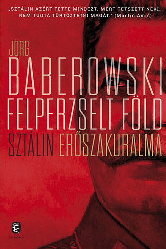 Jörg Baberowski: Felperzselt föld - Sztálin erőszakuralma könyv