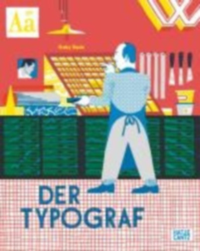Bazin, Gaby: Der Typograf - Willkommen in der Werkstatt des Typografen: Ein Bilderbuch für Kinder ab 6 Jahren über Buchdruck und Schriftkunst idegen