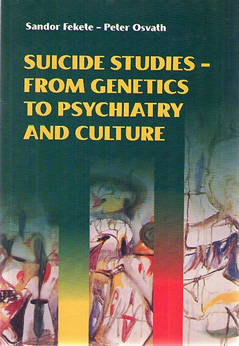 Sandor Fekete - Peter Osvath: Suicide Studies - From Genetics to Psychiatry and Culture antikvár