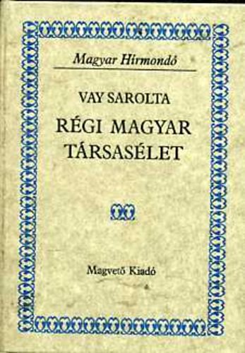Vay Sarolta: Régi magyar társasélet (magyar hírmondó) antikvár