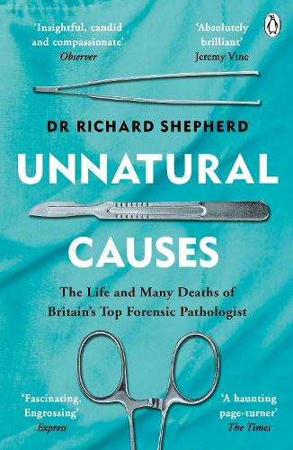 Dr. Richard Shepherd: Unnatural Causes: The Life and Many Deaths of Britain's Top Forensic Pathologist antikvár