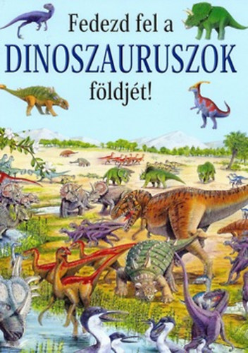 Rosie Heywood: Fedezd fel a dinoszauruszok földjét! könyv
