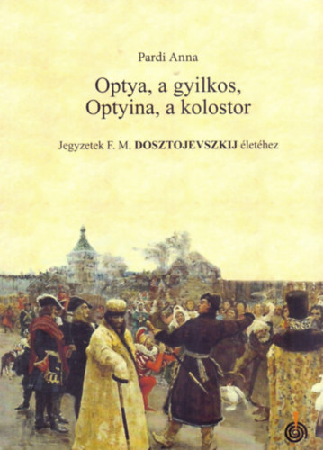 Pardi Anna: Optya, a gyilkos, Optyina, a kolostor könyv