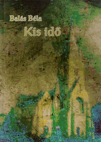 Balás Béla: Kis idő - Egyháztörténelmi vázlatok antikvár